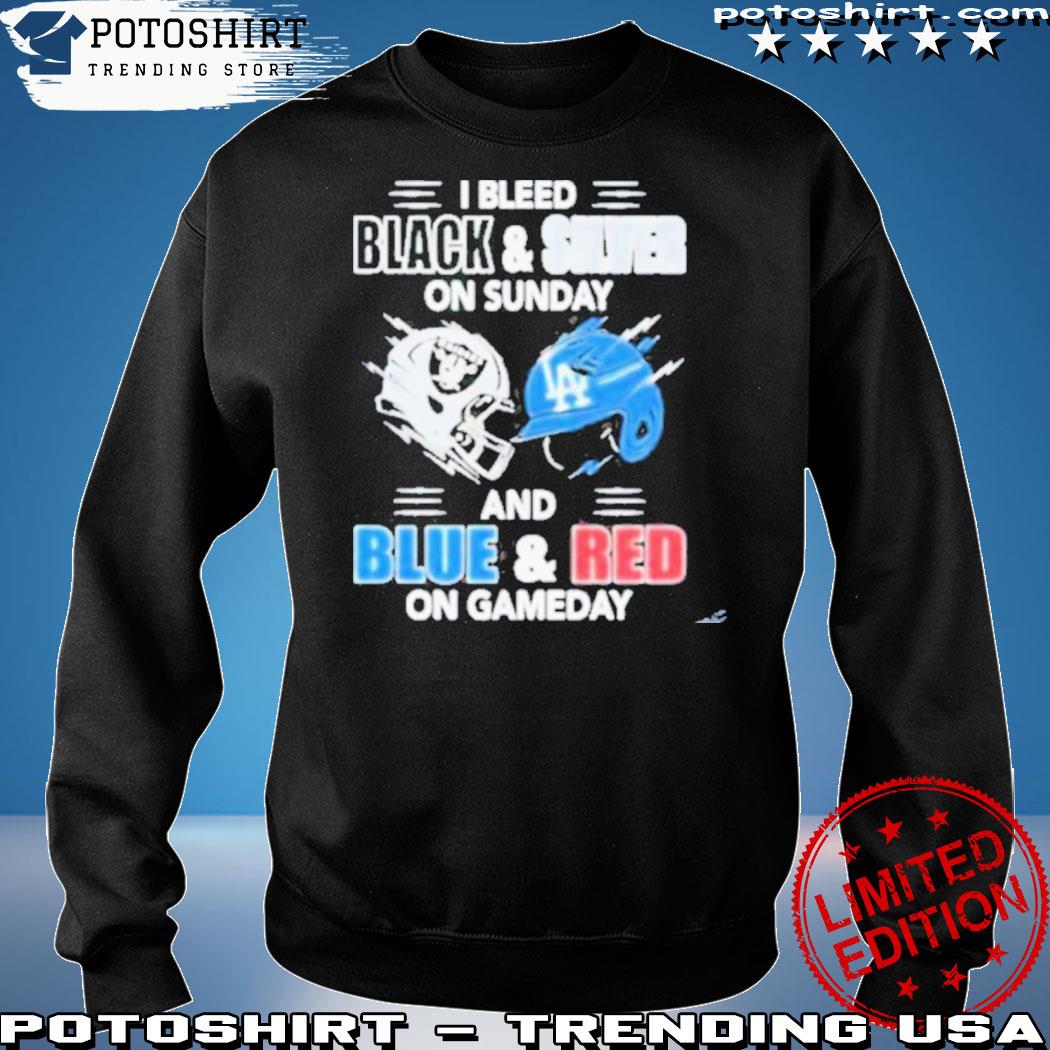 Official las Vegas Raiders Vs Los Angeles Dodgers I Bleed Black And Silver  On Sunday And Blue And Red On Game Day shirt, hoodie, sweater, long sleeve  and tank top