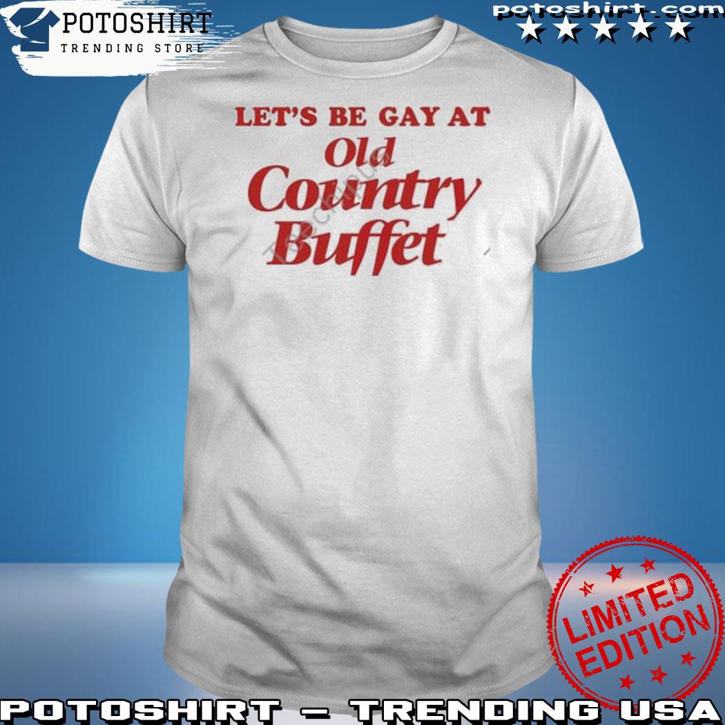 Official let's be gay at old country buffet 2023 shirt