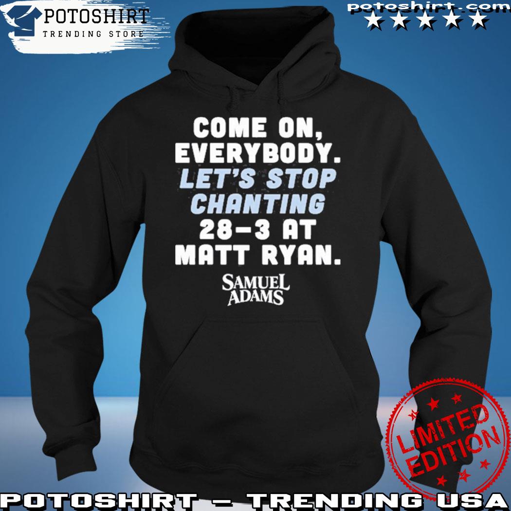 Come on everybody let's stop chanting 283 at matt ryan shirt, hoodie,  sweater, long sleeve and tank top