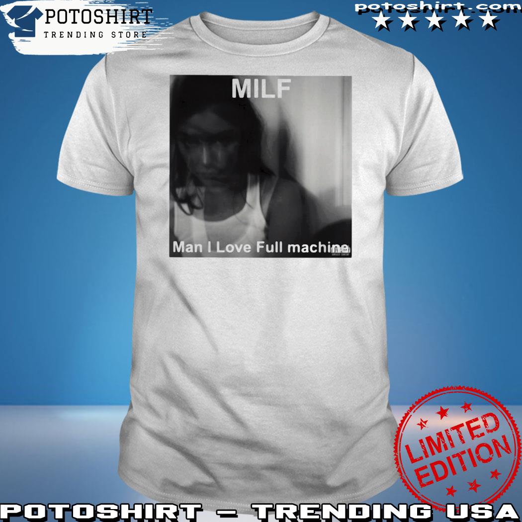 Official milf Man I Love Full Machine T-Shirt