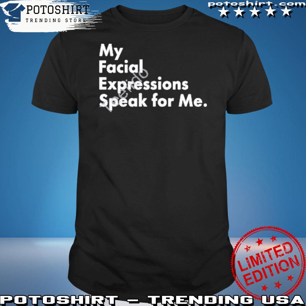 Official my facial expressions speak for me shirt
