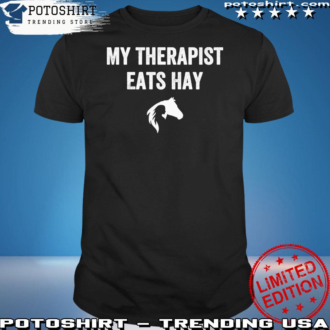 Official my therapist eats hay shirt