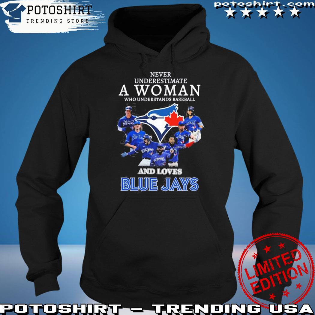 Official Never underestimate a woman who understands baseball and loves Toronto  Blue Jays shirt, hoodie, sweater, long sleeve and tank top