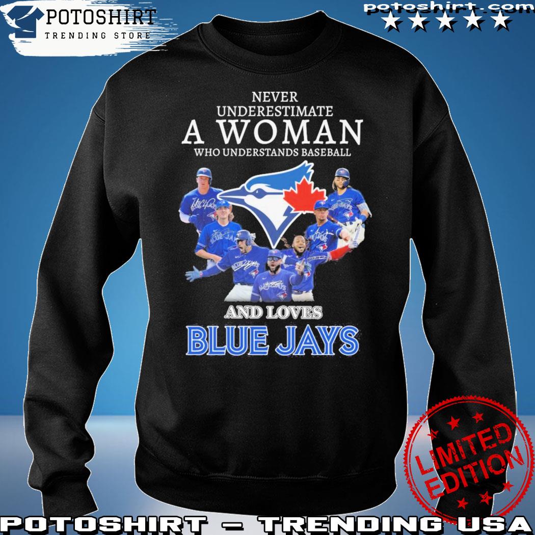 Never Underestimate A Woman Who Understands Baseball And Loves Blue Jays  Shirt