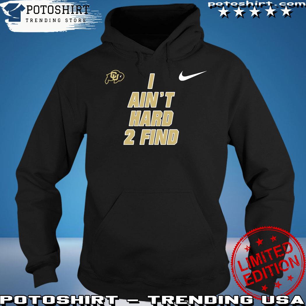 I Aint Hard To Find Hoodie Sweatshirt Tshirt I Aint Hard To Find