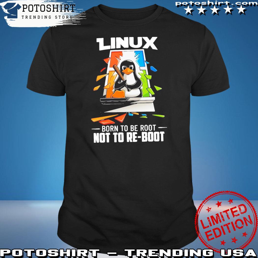 Official official Linux Born To Be Root Not To Reboot T-shirt