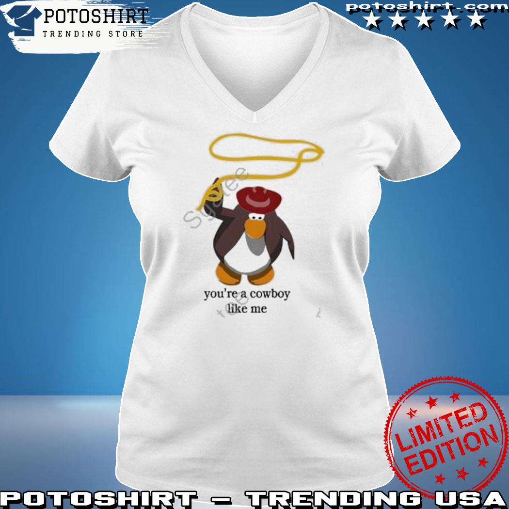 Official penguin You’re The Cowboy Like Me T-Shirt woman shirt