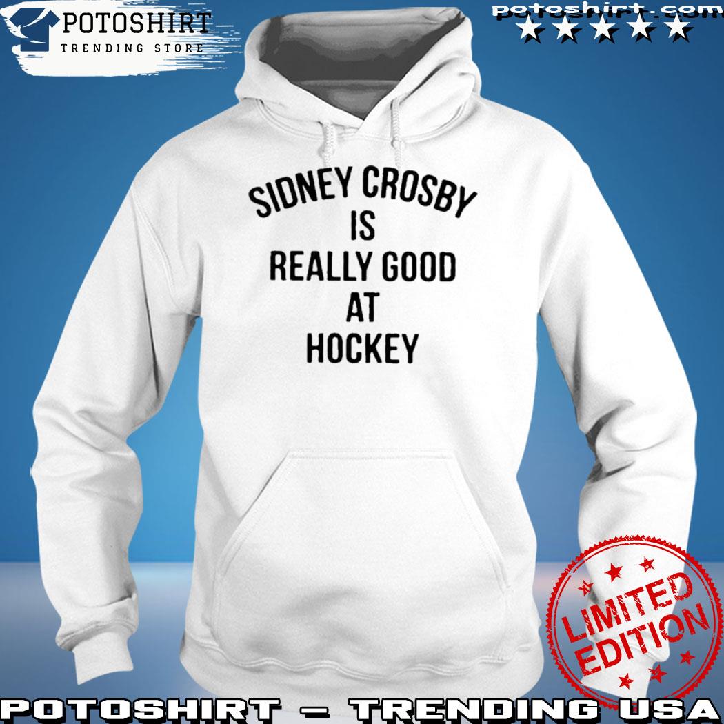Official penguins sidney crosby is really good at hockey shirt, hoodie,  sweater, long sleeve and tank top