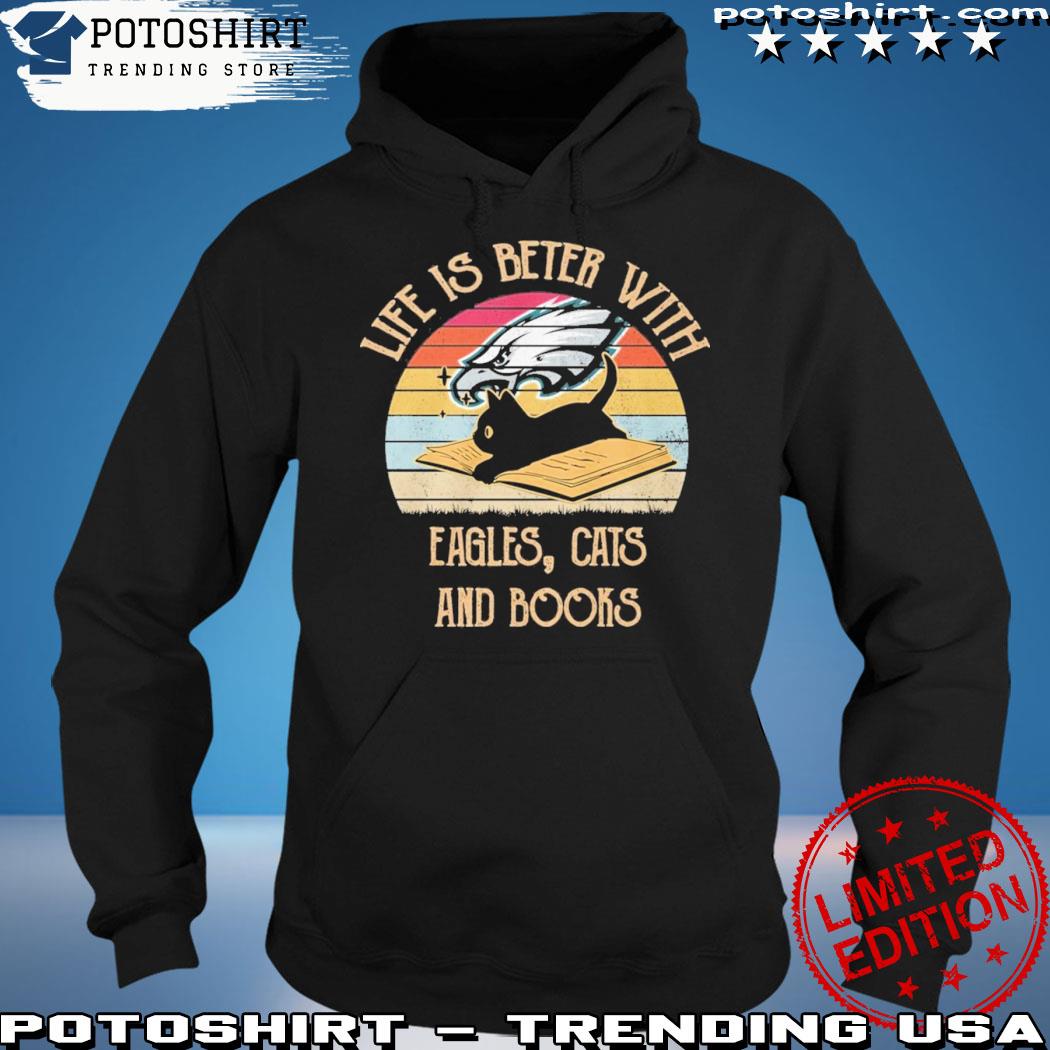 Official philadelphia eagles life is better with eagles cats and books  vintage shirt, hoodie, sweater, long sleeve and tank top