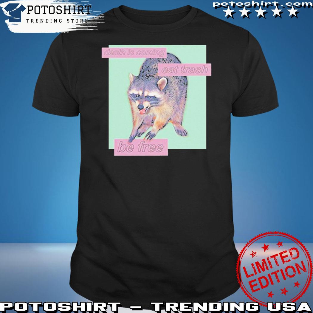 Official racoon Death Is Coming Eat Trash Be Free T-Shirt