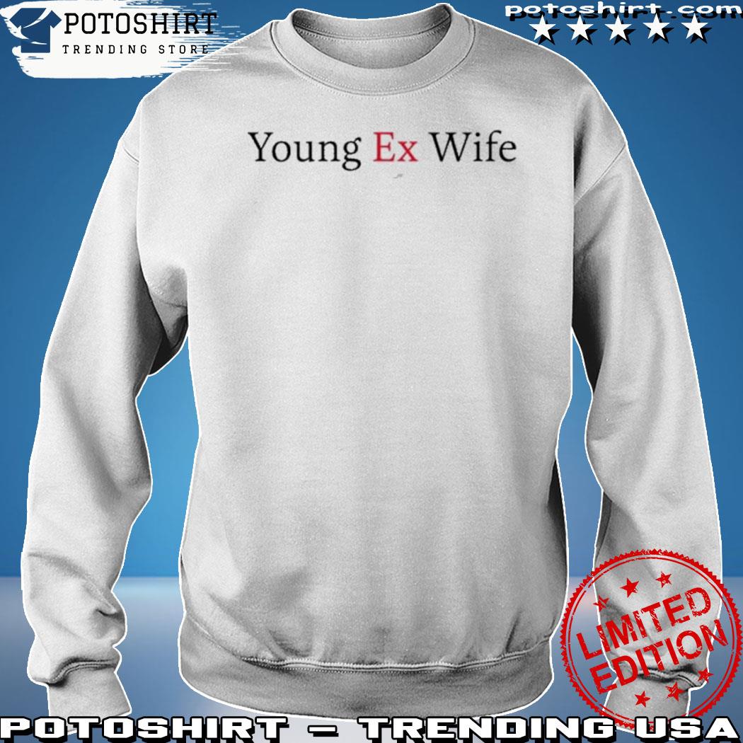 Official rmj Young Ex-Wife Shirt sweatshirt