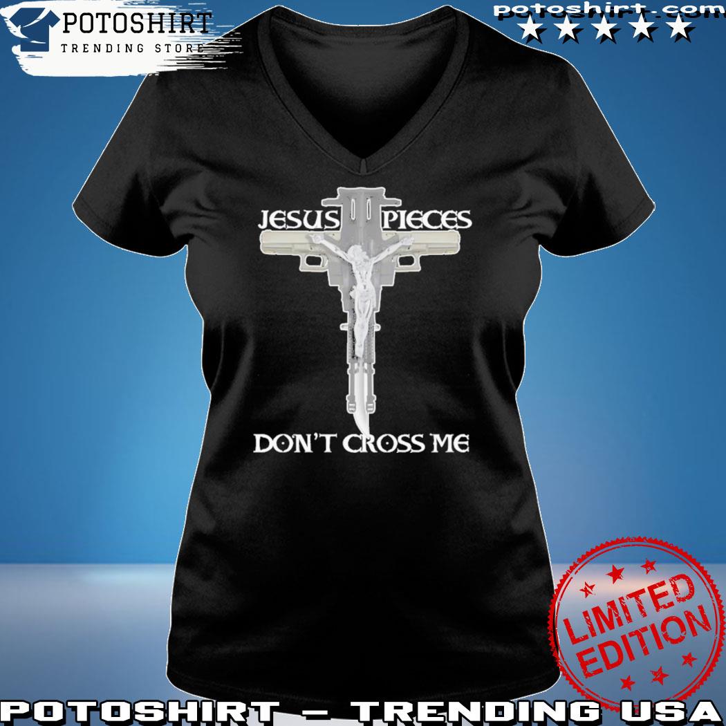 Official that Go Hard Jesus Pieces Don’t Cross Me Shirt Woman shirt