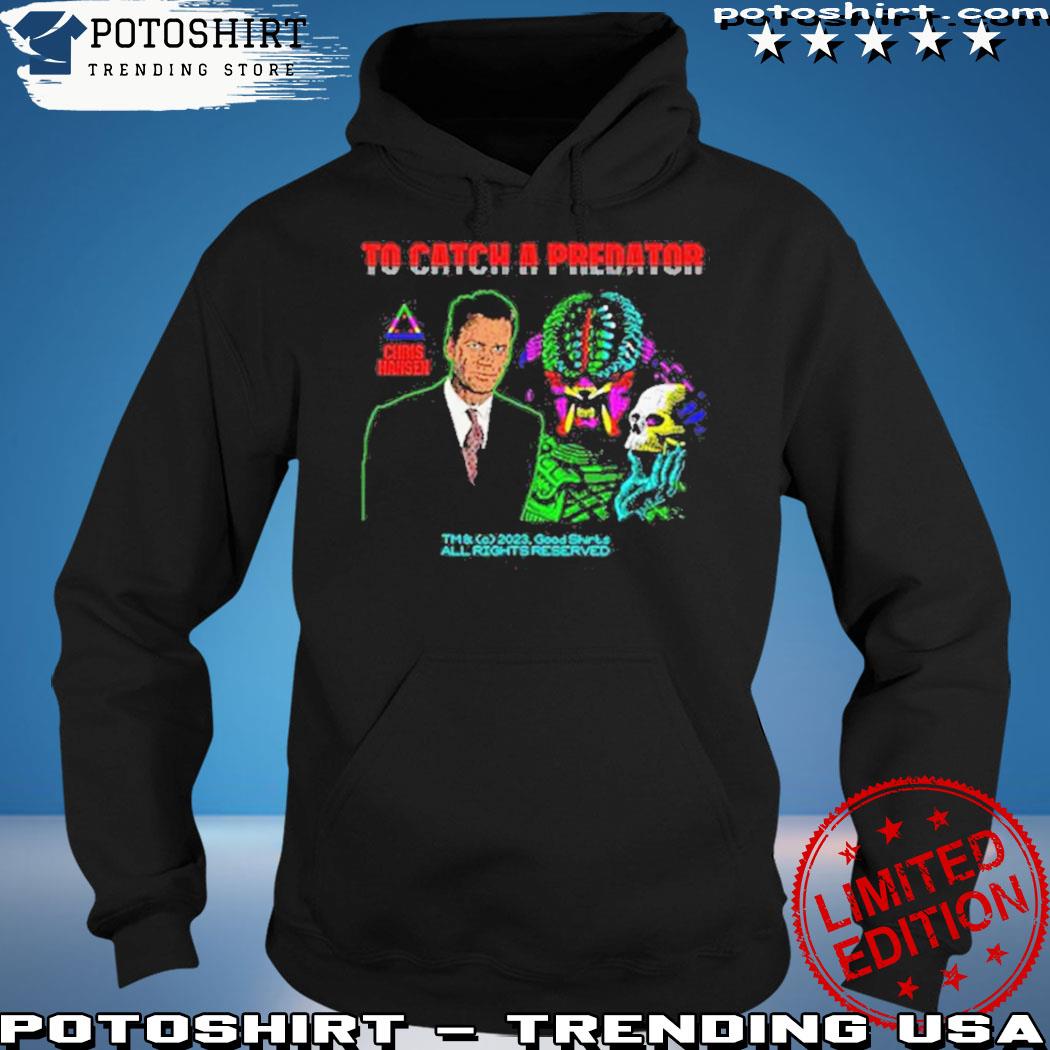 How To Catch A Predator Shirt, hoodie, sweater, long sleeve and tank top