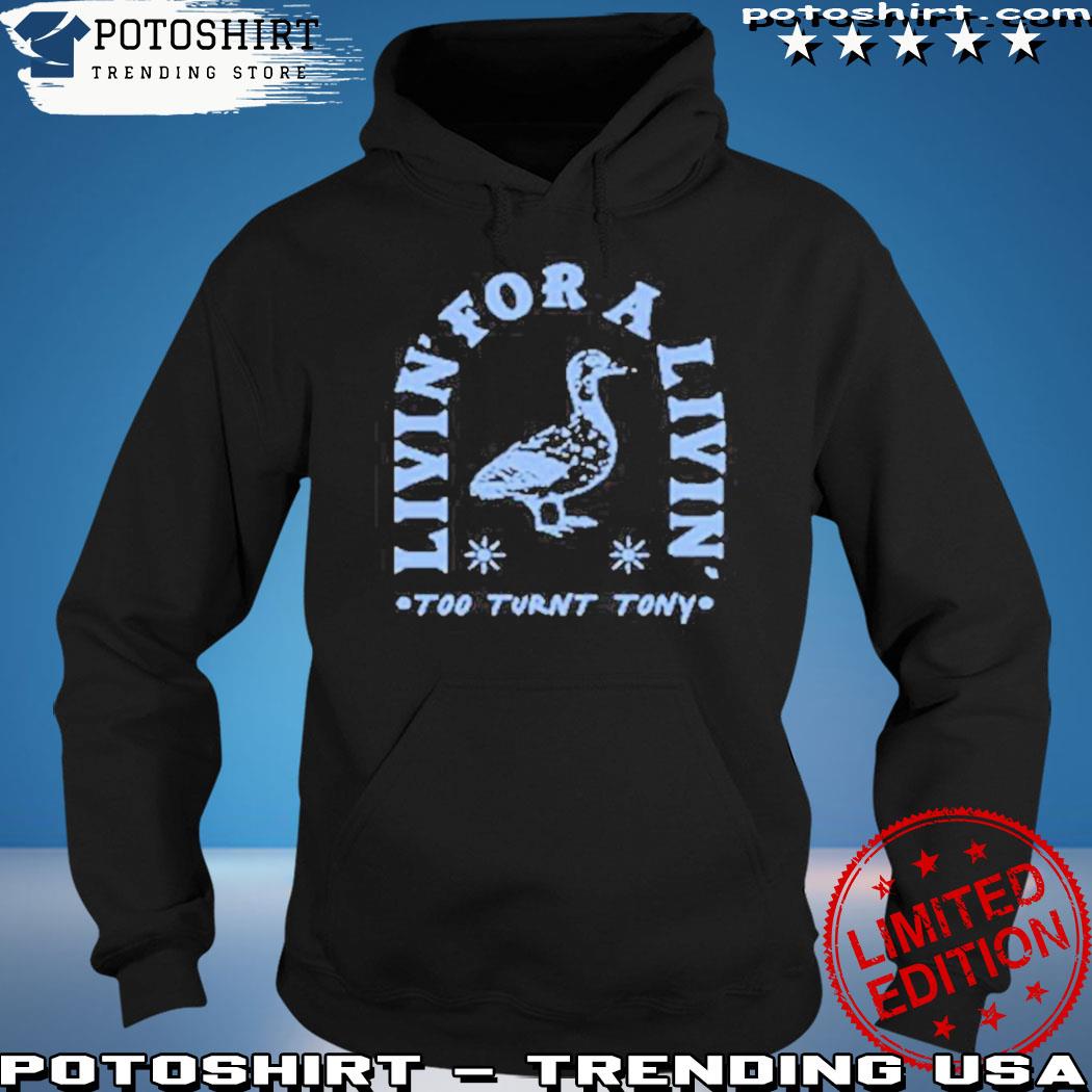 Official too turnt tony the livin for a livin shirt, hoodie, sweater, long  sleeve and tank top