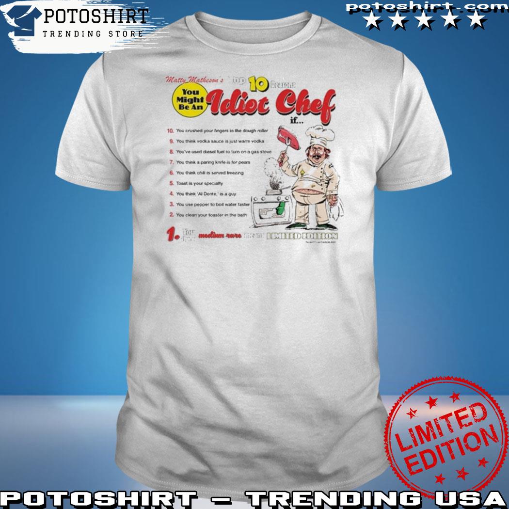 Official top 10 reasons you might be an idiot chef shirt