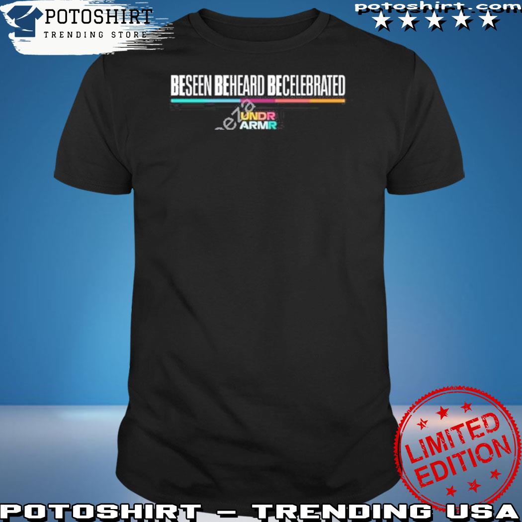 Official underarmour be seen be heard be celebrated t-shirt