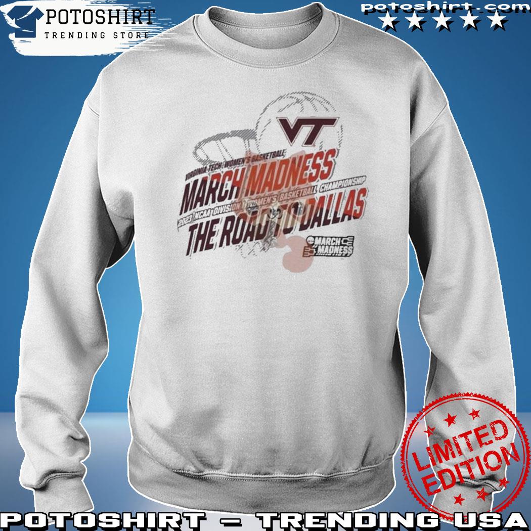 Official virginia Tech Women’s Basketball 2023 NCAA March Madness Road To Dallas Shirt sweatshirt