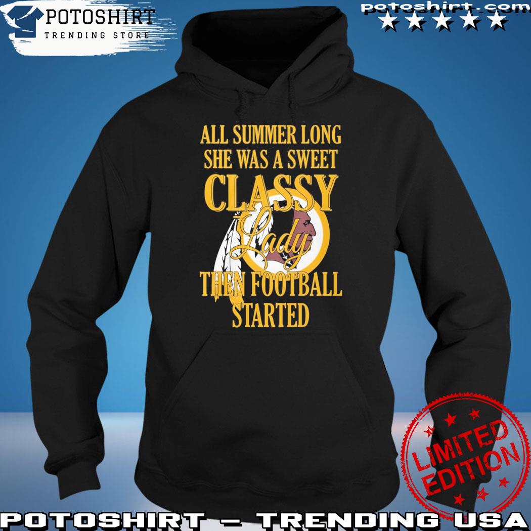 Official washington Redskins All Summer long she was a sweet classy lady  when football started shirt, hoodie, sweater, long sleeve and tank top