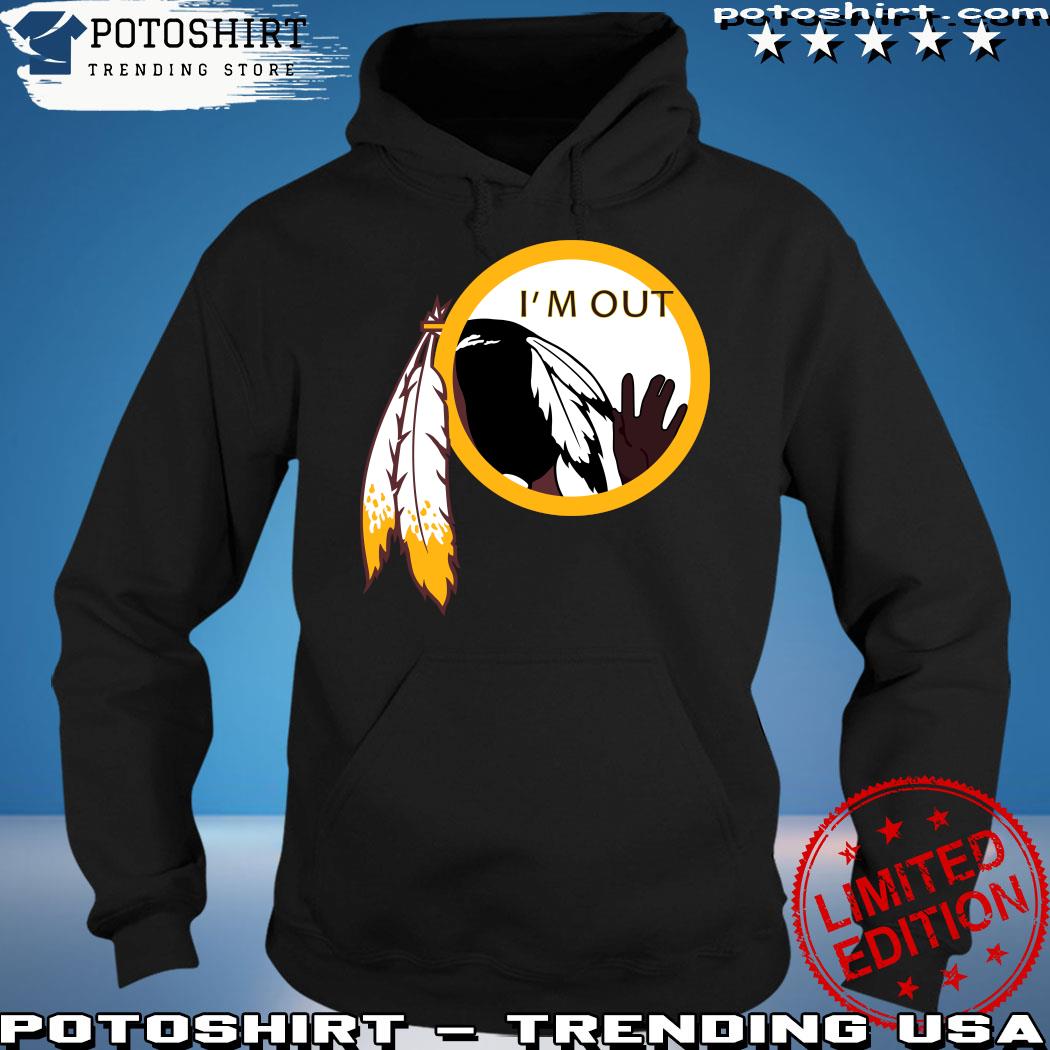 Official washington Redskins I'm out 2023 t-shirt, hoodie, sweater, long  sleeve and tank top