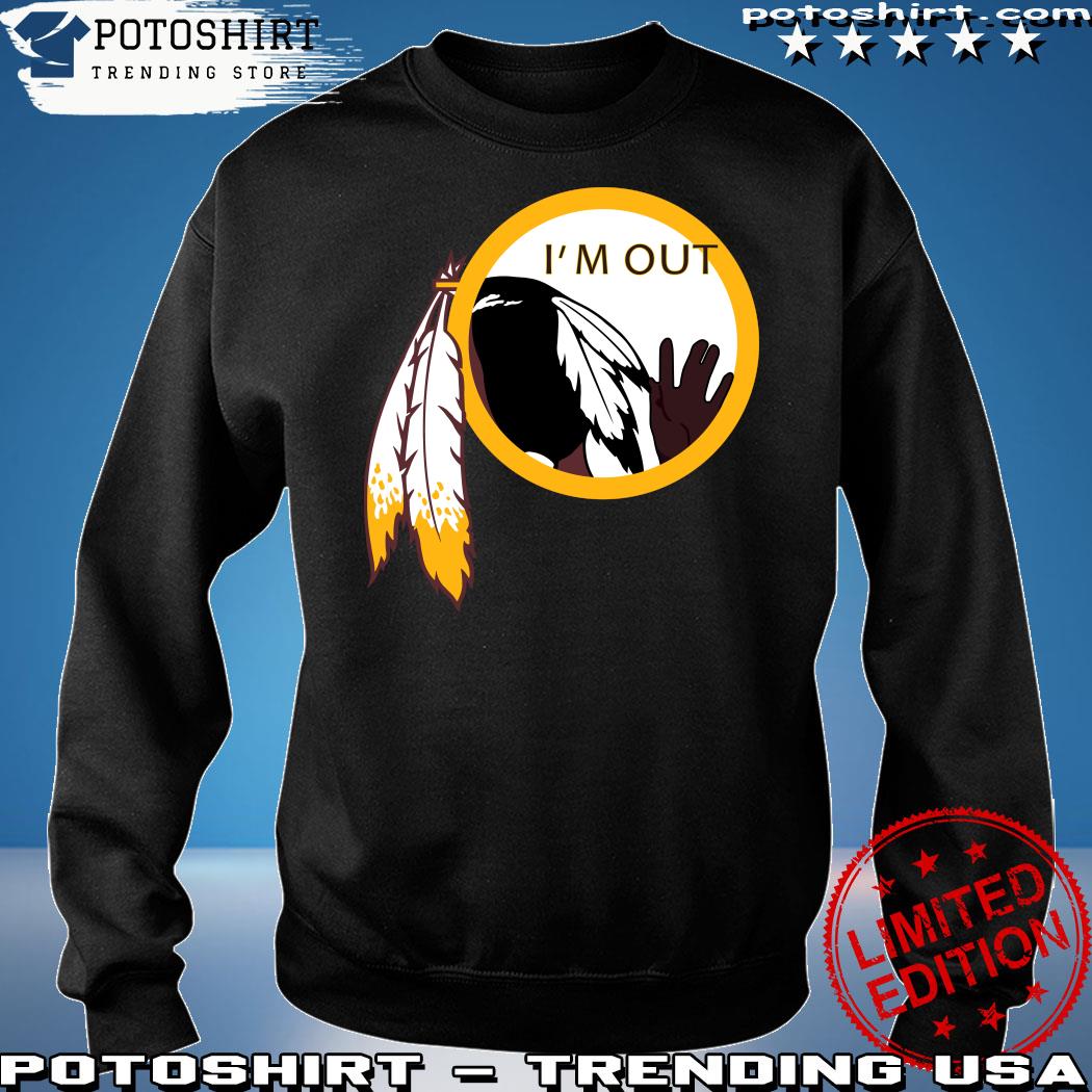 Official washington Redskins I'm out 2023 t-shirt, hoodie, sweater, long  sleeve and tank top