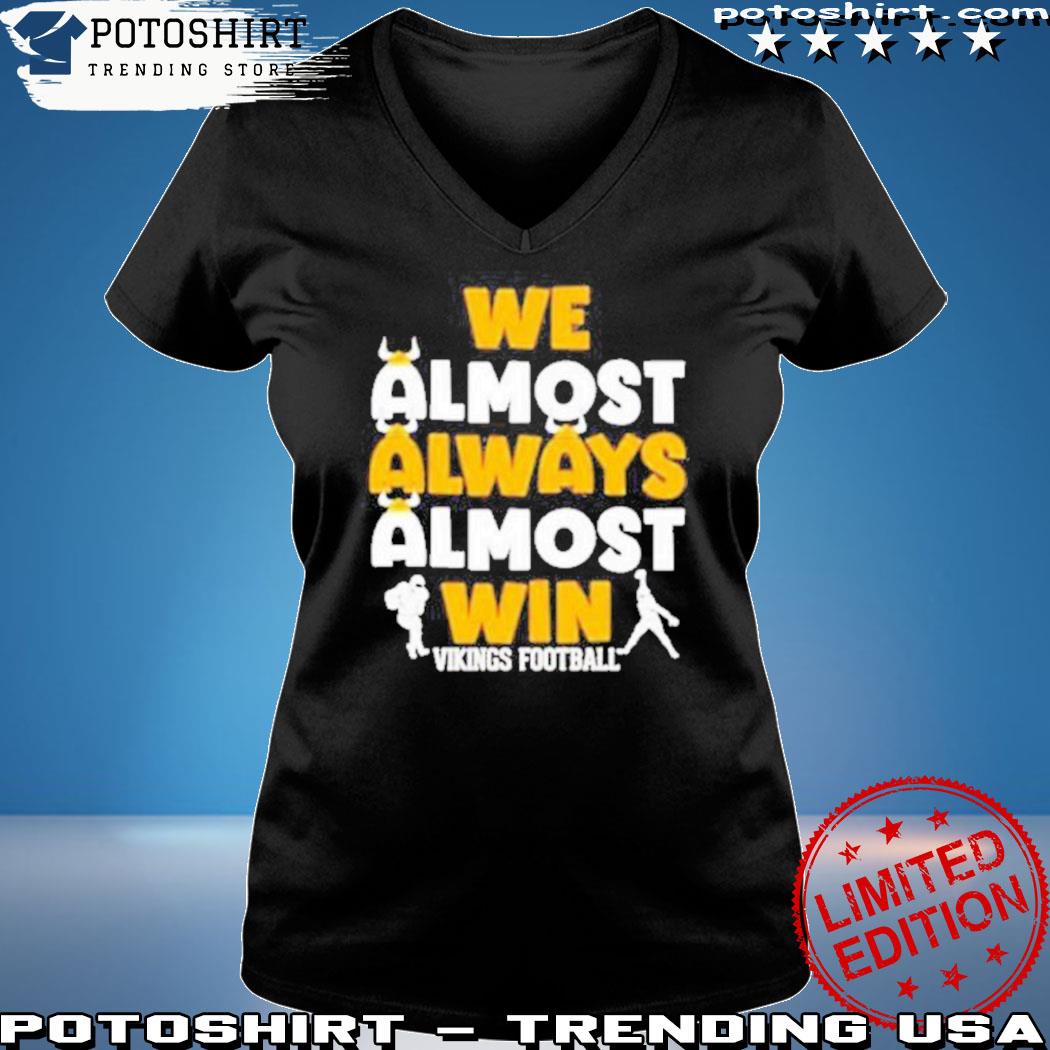 We Almost Always Almost Win Viking Football Shirt - Minnesota