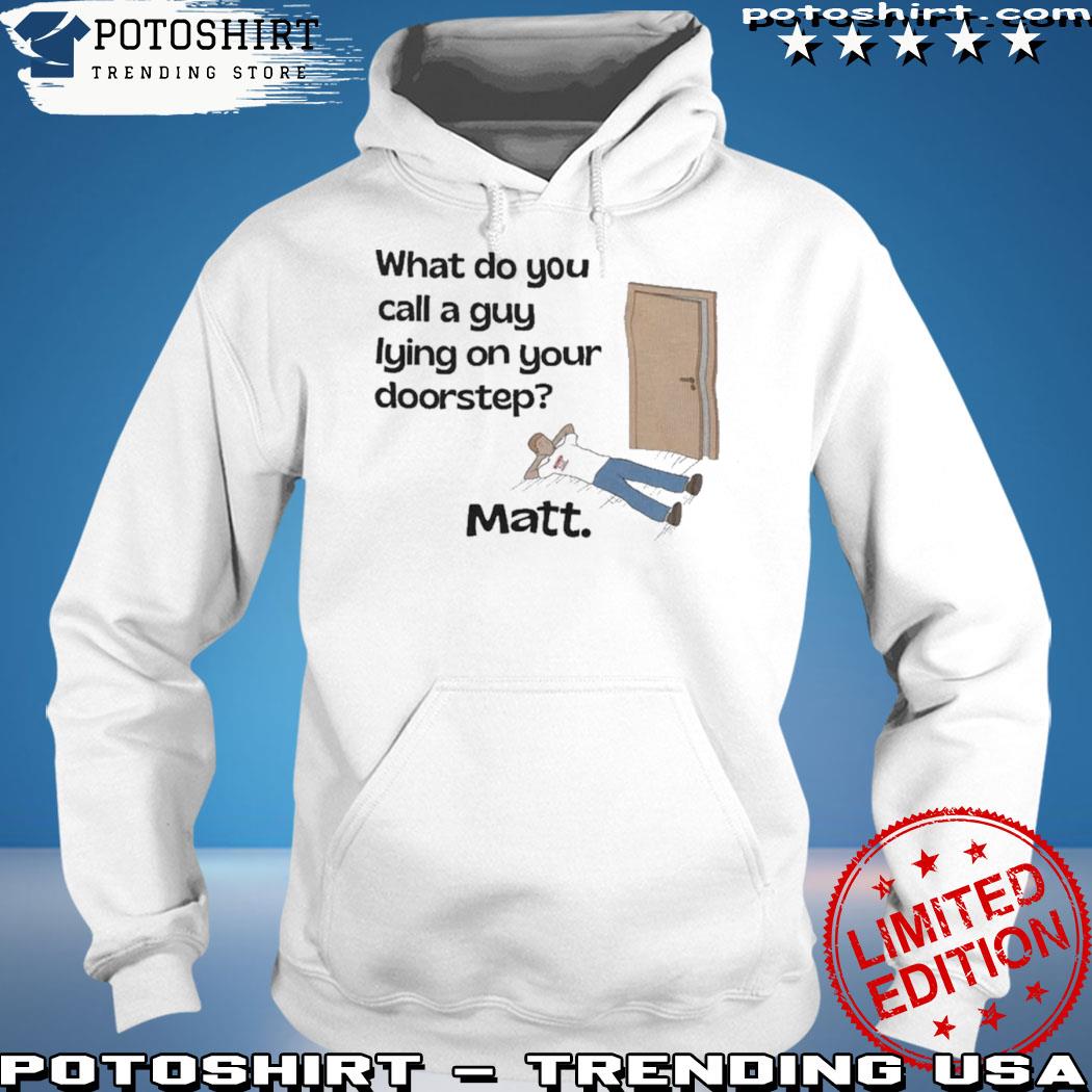 Official what do you call a guy lying on your doorstep s hoodie
