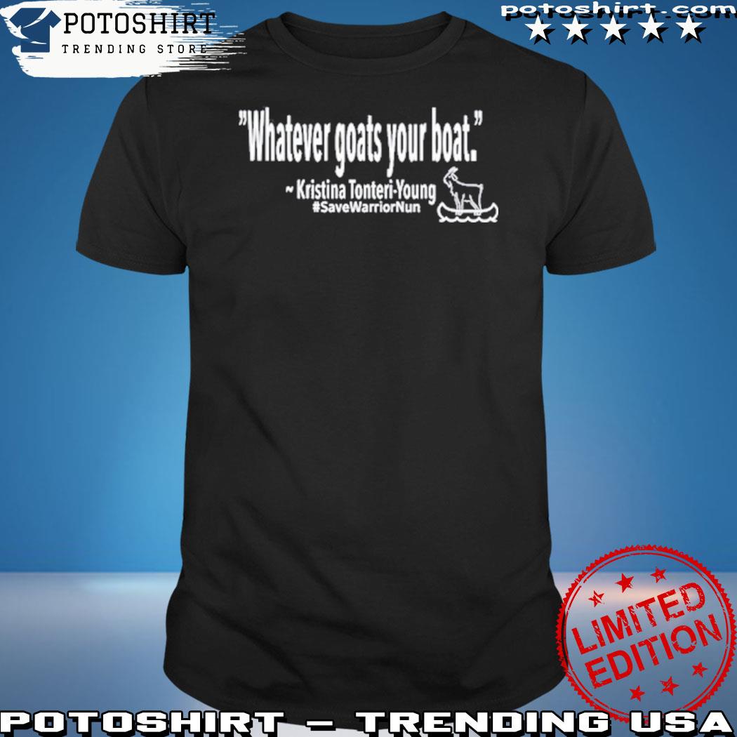 Official whatever Goats Your Boat Kristina Tonteri-Young Shirt