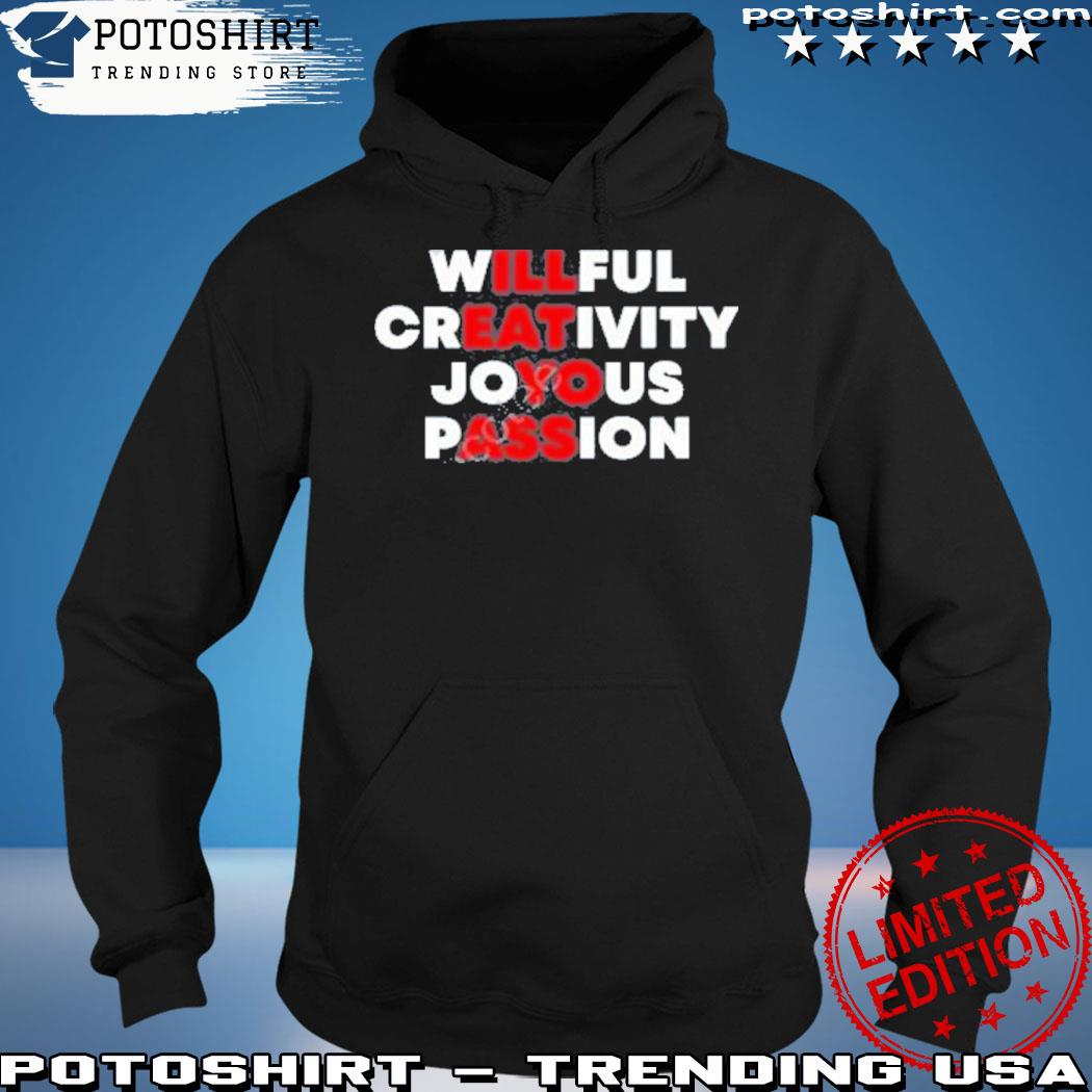 Official willful creativity joyous passion I'll eat yo ass s hoodie