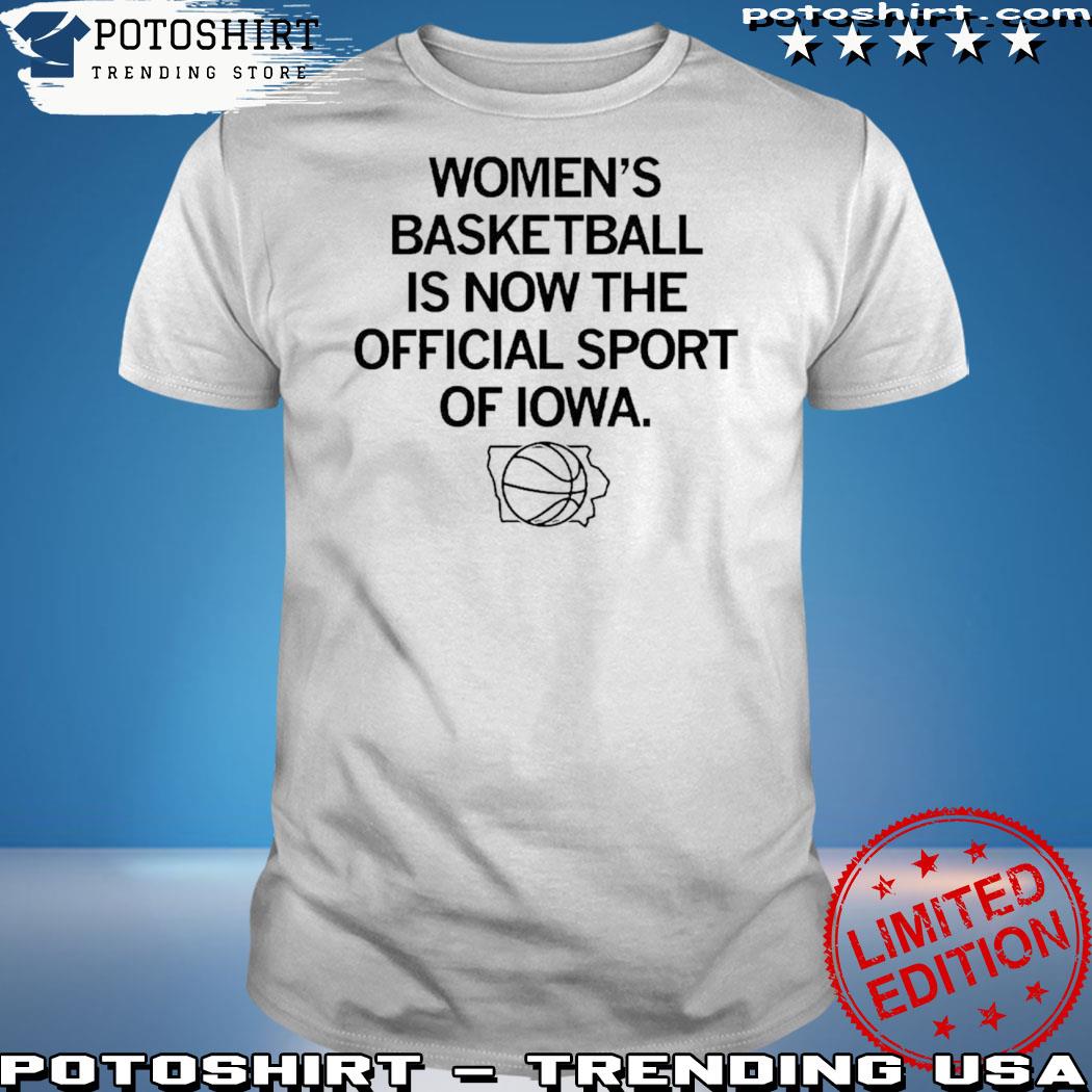 Official women’s Basketball Is Now The Official Sport Of Iowa New Shirt