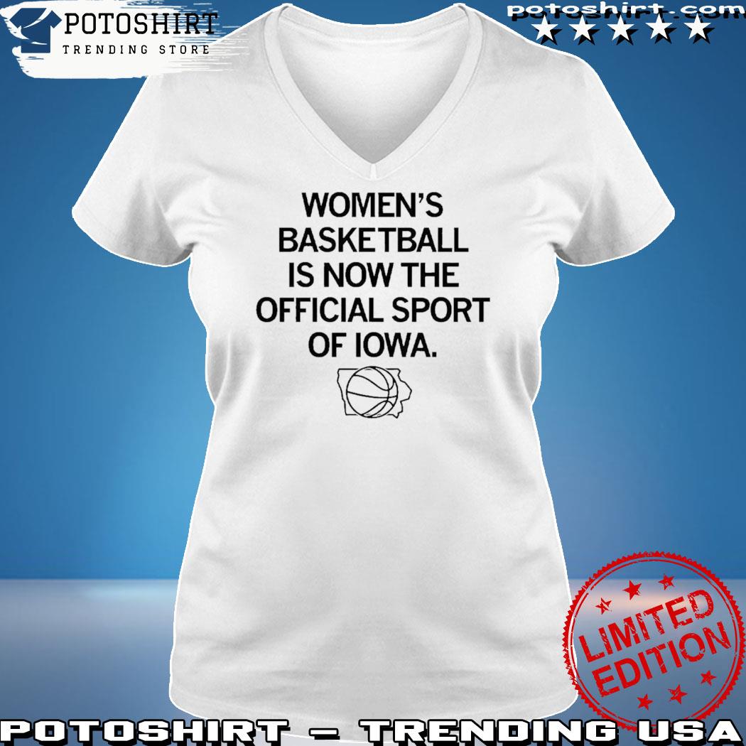 Official women’s Basketball Is Now The Official Sport Of Iowa New Shirt woman shirt