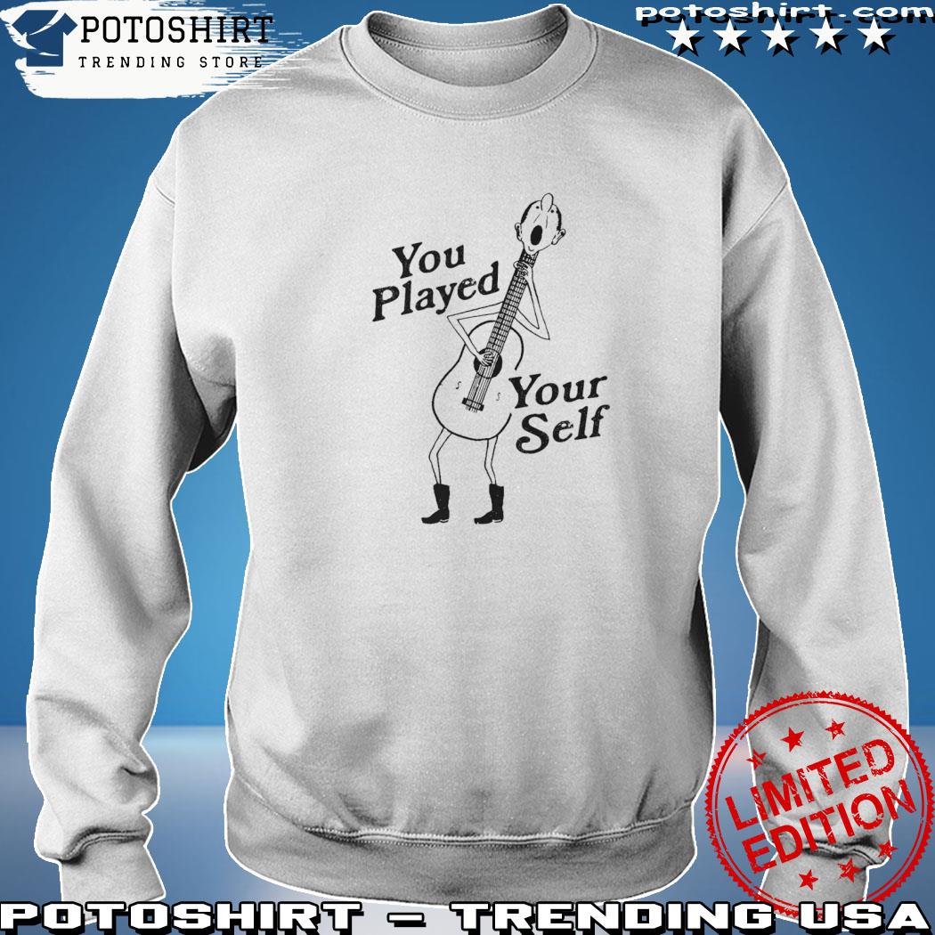 You Played Yourself Shirt