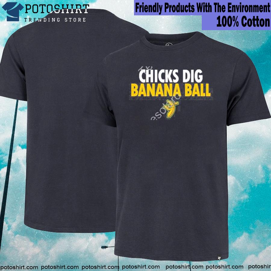 Chicks dig banana ball savannah bananas T-shirt