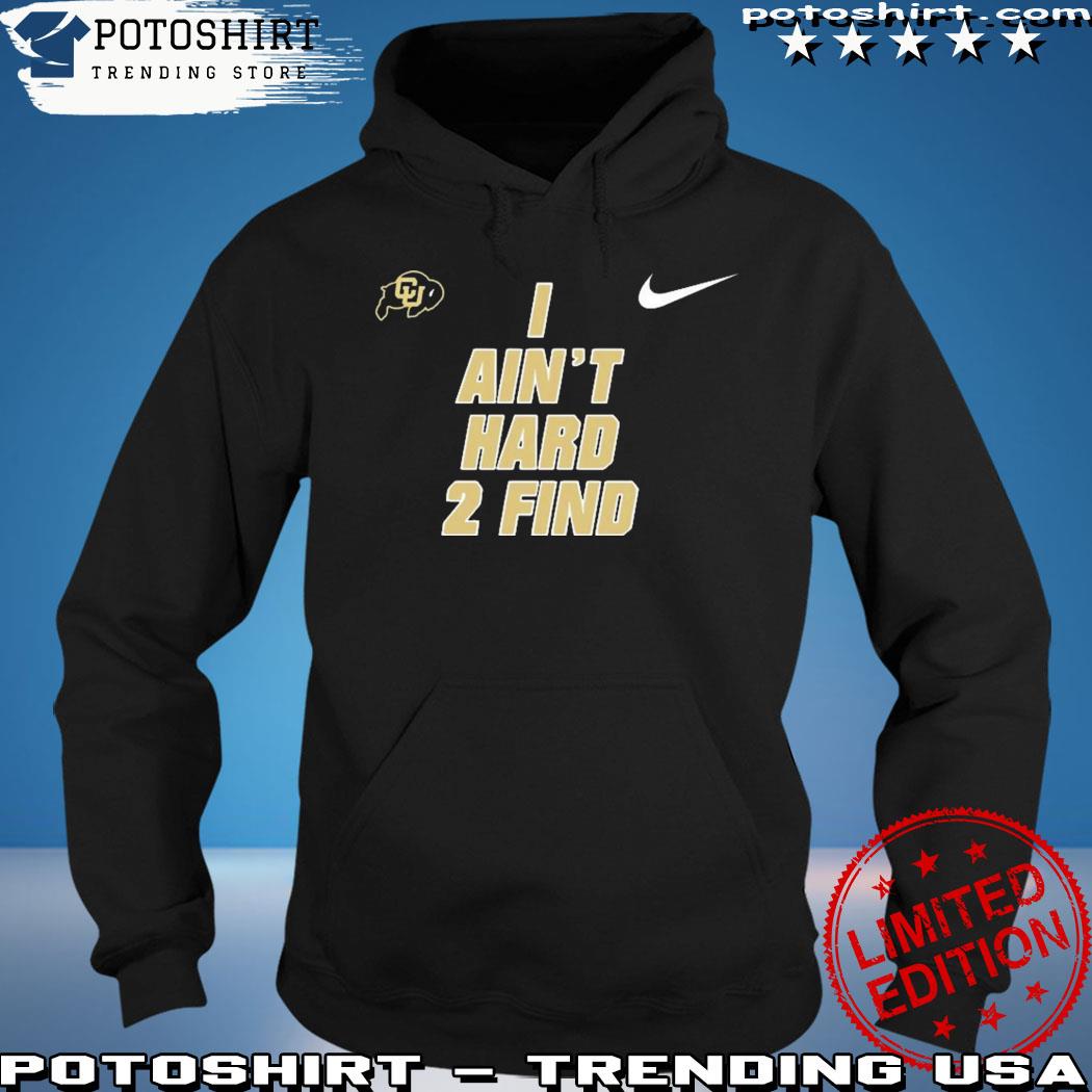 Official colorado Football coach prime deion sanders I ain't hard 2 find  shirt, hoodie, sweater, long sleeve and tank top