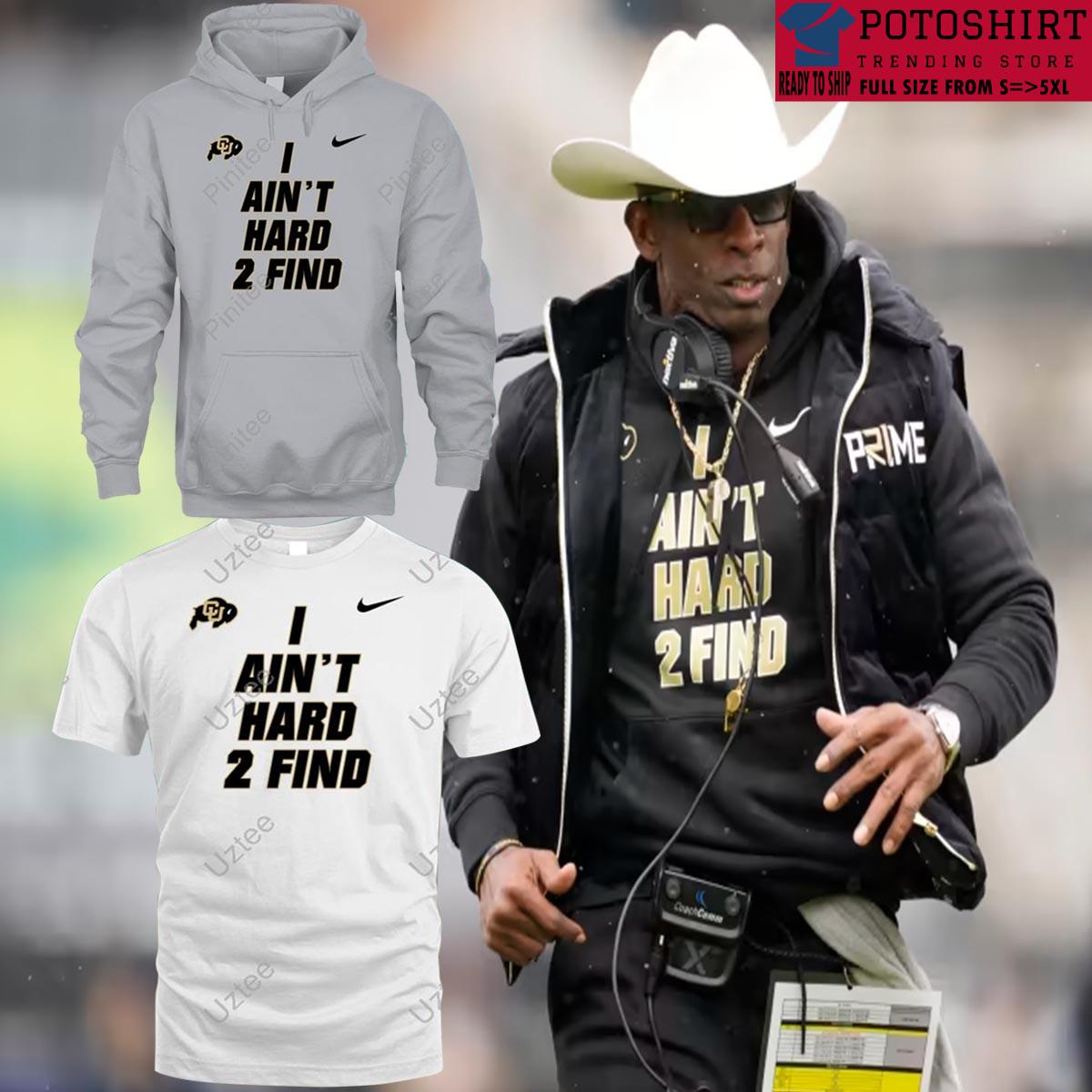 Official deion Sanders I Ain't Hard Colorado Buffaloes 2 Find Coach Prime  Signature T-Shirts, hoodie, tank top, sweater and long sleeve t-shirt