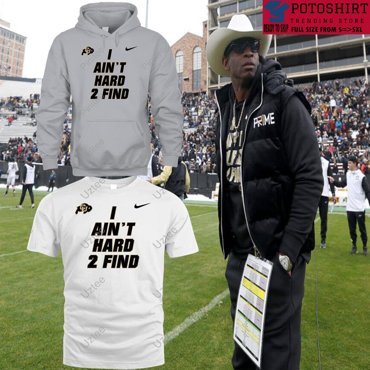 Deion sanders coach prime Colorado I ain't hard 2 find new shirt, hoodie,  sweater, long sleeve and tank top