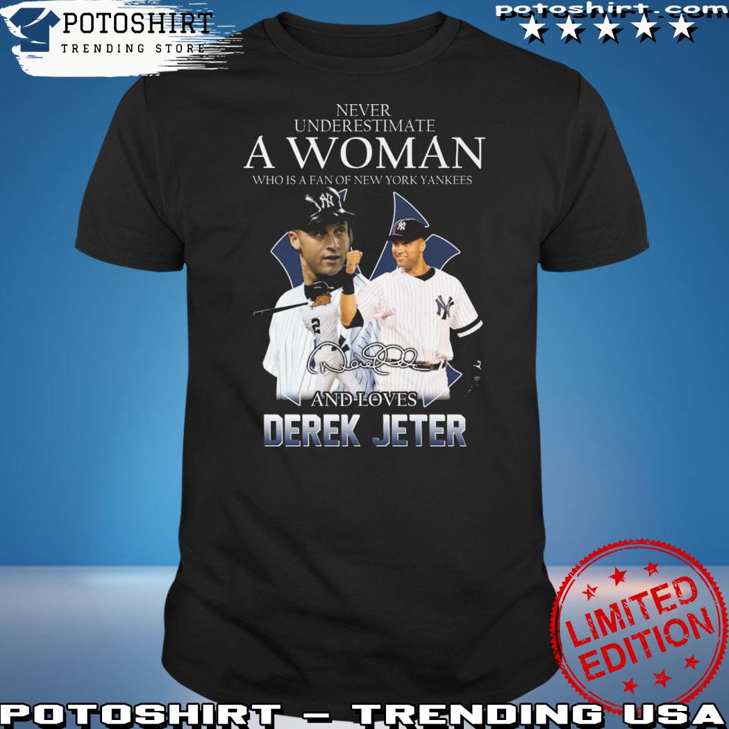 Funny never underestimate a woman who is a fan of new york yankees and love derek  jeter signature 2023 shirt, hoodie, sweater, long sleeve and tank top