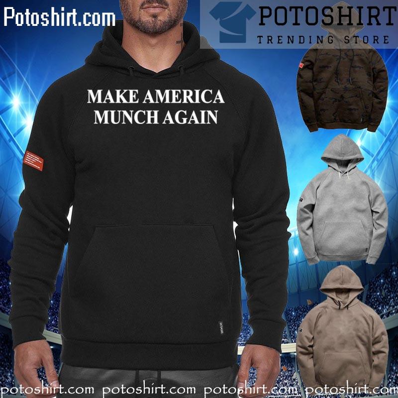 Make America Munch Again Shirt hoodiess
