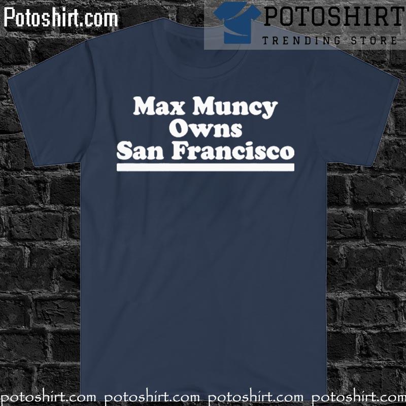 Max muncy owns san francisco los angeles Dodgers T-shirt, hoodie, sweater,  long sleeve and tank top