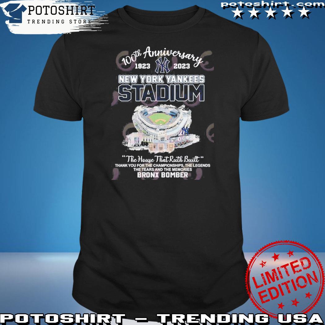 Official 100th Anniversary 1923 – 2023 New York Yankees Stadium The House That Ruth Built Thank You For The Championships The Legends The Tears And The Memories Bronx Bomber T-Shirt