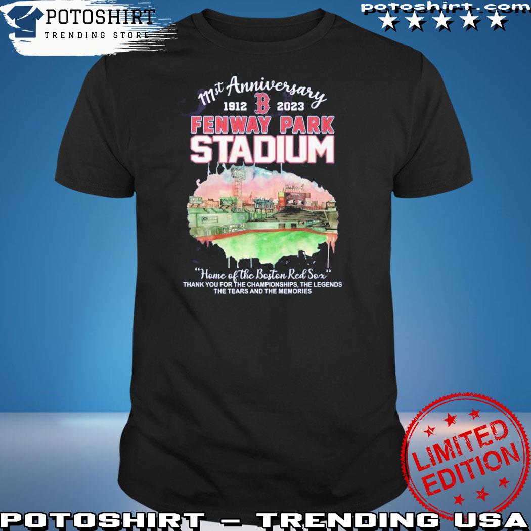 Official 111st Anniversary 1912 – 2023 Fenway Park Stadium Home Of The Boston Red Sox Thank You For The Champions Ship The Legends The Tears And The Memories T-Shirt