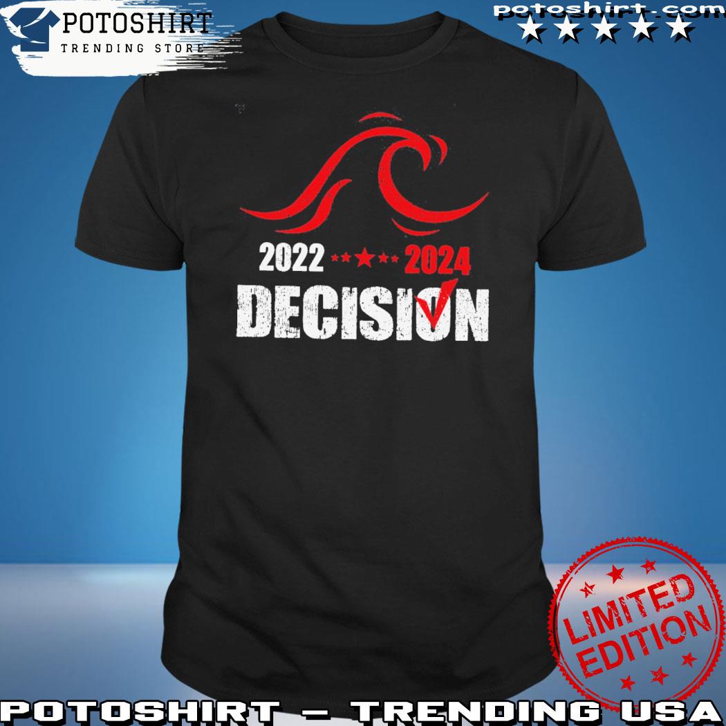 Official 2022 decision 2024 shirt