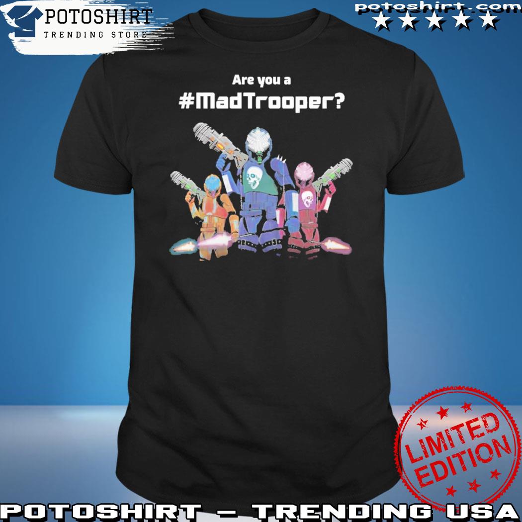 Official are you a madtrooper shirt
