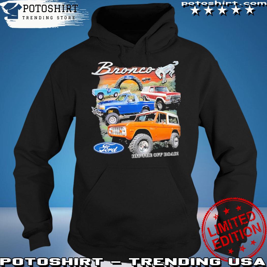 Ford Bronco hit the off road shirt, hoodie, sweater, long sleeve and tank  top