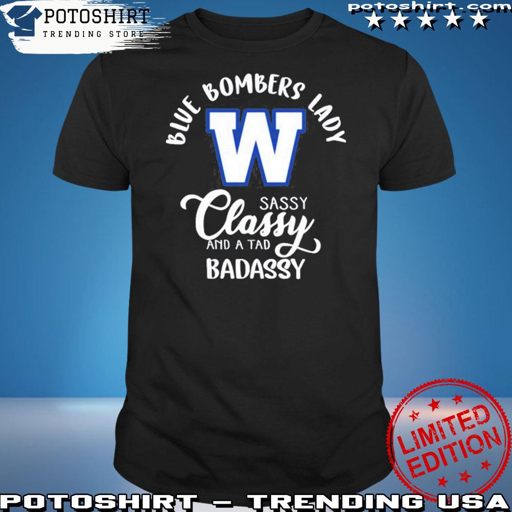 Official cFL Winnipeg Blue Bombers Lady Classy Sassy And A Tad Badassy T-Shirt