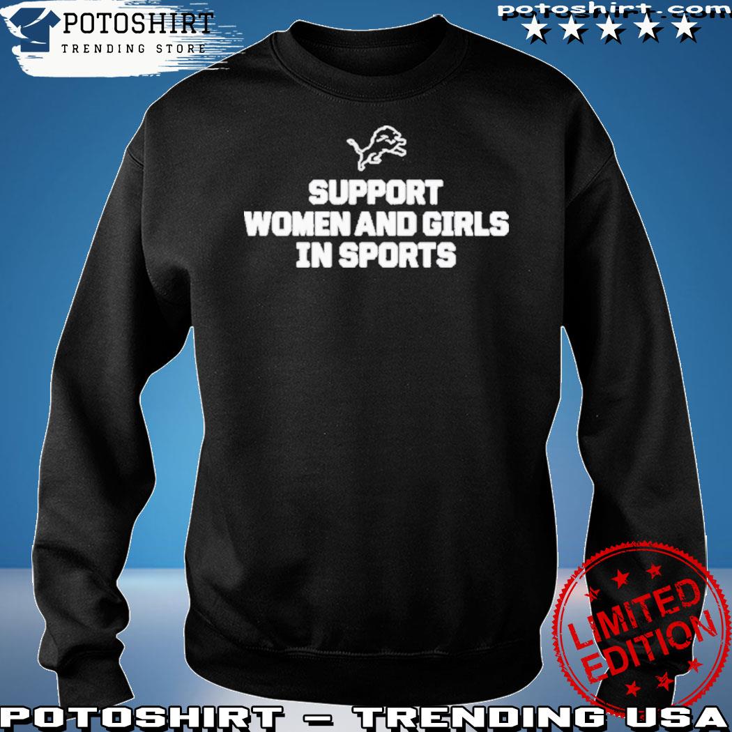 Detroit Lions support women and girls in sports T-shirt, hoodie, sweater,  long sleeve and tank top