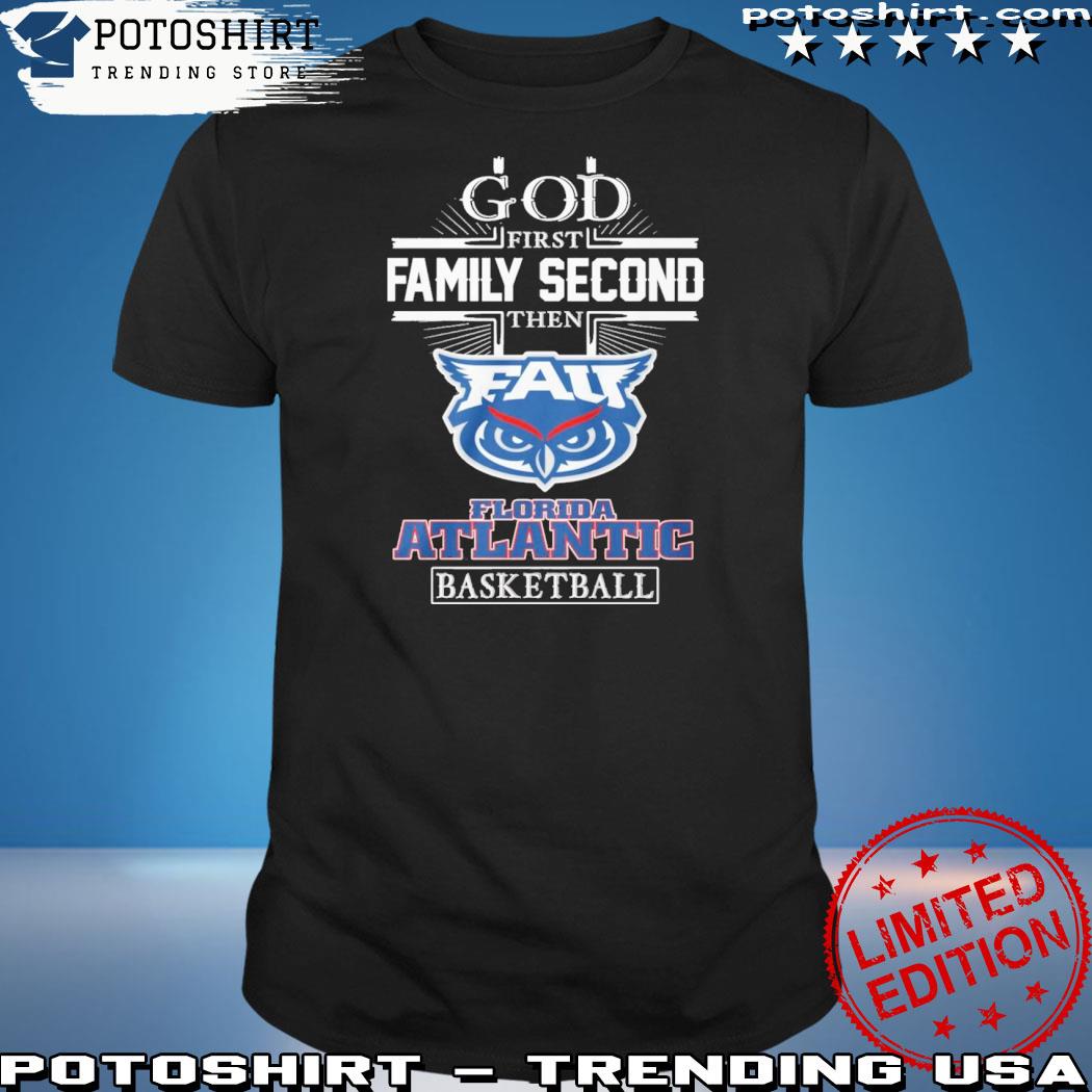 Official god First Family Second Then Florida Atlantic Basketball T-Shirt
