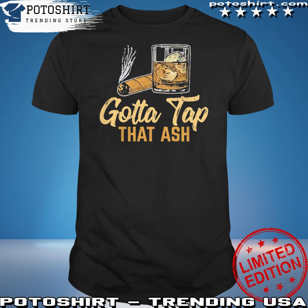 Official gotta tap that ash shirt