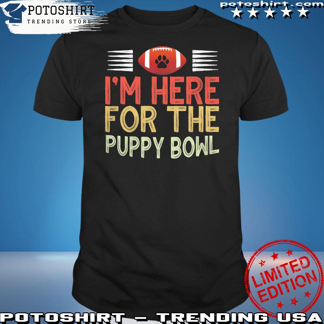 Official i'm here for the puppy bowl shirt