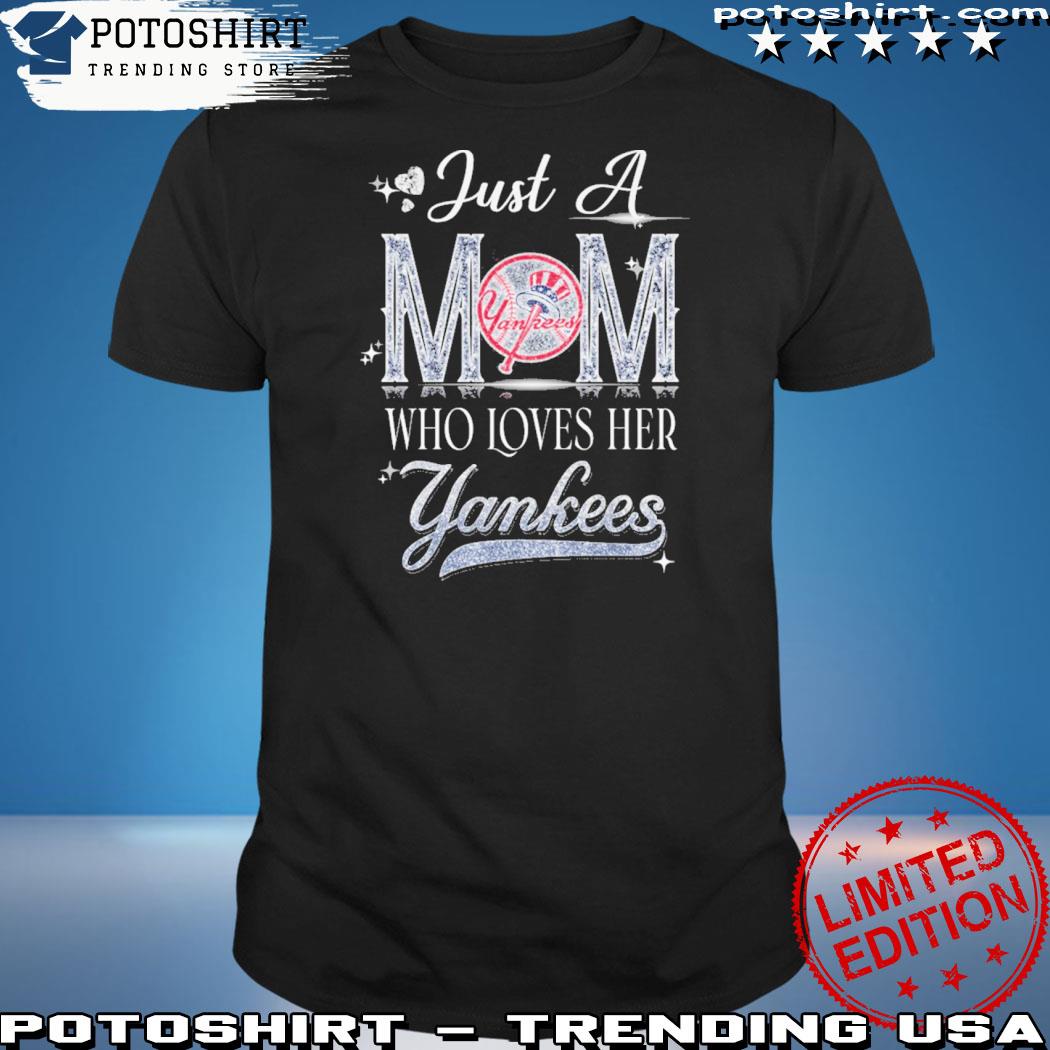 Official just A Mom Who Loves Her New York Yankees shirt