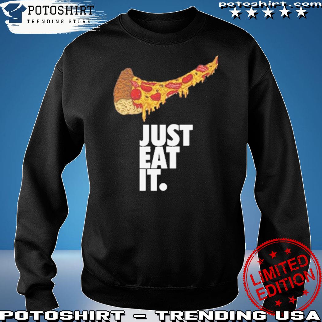 vagt sikkerhed renæssance Official just Eat It Pizza Nike Logo T-Shirt, hoodie, sweater, long sleeve  and tank top